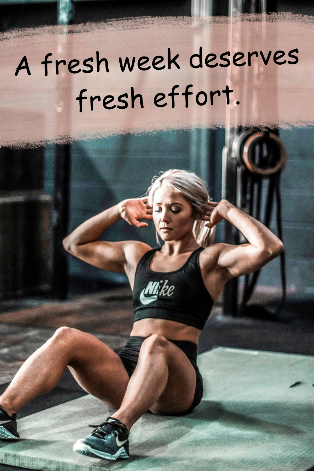Woman doing sit-ups in a gym with the quote “A fresh week deserves fresh effort.”